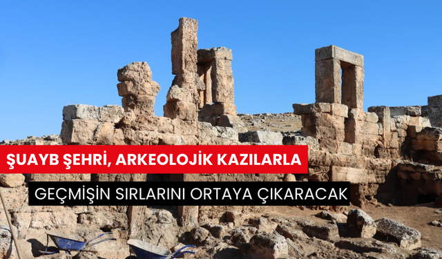 Şuayb şehri, arkeolojik kazılarla geçmişin sırlarını ortaya çıkaracak