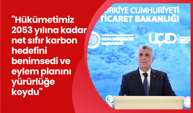 Bakan Bolat: "Hükümetimiz 2053 yılına kadar net sıfır karbon hedefini benimsedi ve eylem planını yürürlüğe koydu"