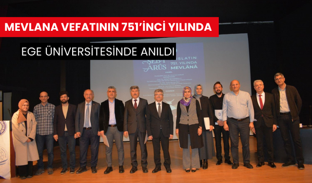 Mevlana vefatının 751’inci Yılında Ege Üniversitesinde anıldı