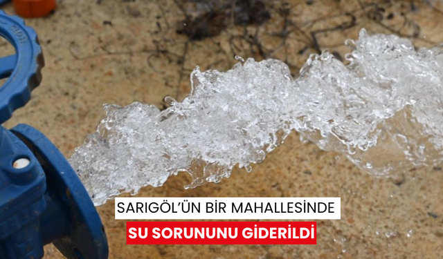 Sarıgöl’ün bir mahallesinde su sorununu giderildi