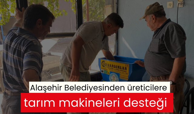 Alaşehir Belediyesinden üreticilere tarım makineleri desteği