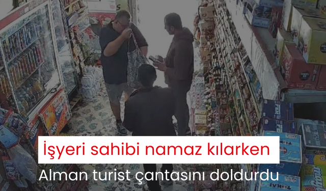 İşyeri sahibi namaz kılarken Alman turist çantasını doldurdu