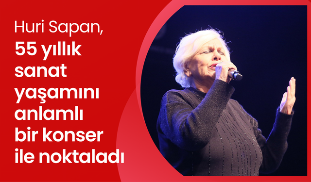 Huri Sapan, 55 yıllık sanat yaşamını anlamlı bir konser ile noktaladı