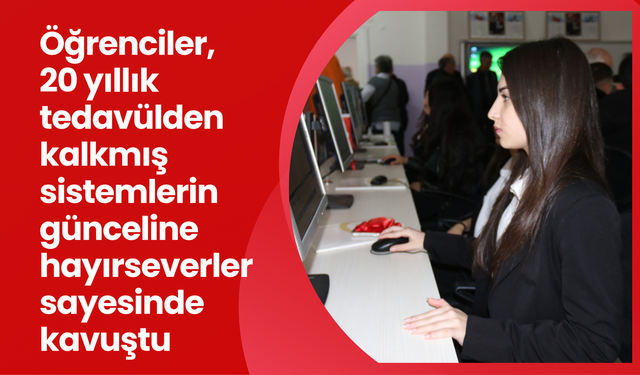 Öğrenciler, 20 yıllık tedavülden kalkmış sistemlerin günceline hayırseverler sayesinde kavuştu