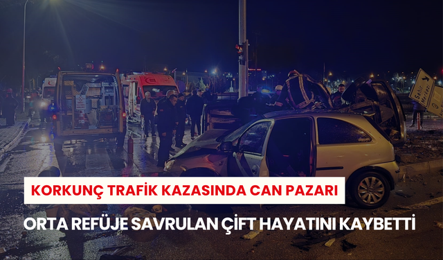 Korkunç trafik kazasında can pazarı: Orta refüje savrulan karı koca hayatını kaybetti