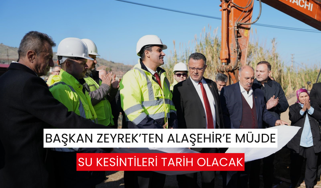 Alaşehir’in su sorunu çözüme kavuşuyor: 200 milyon TL’lik dev yatırım