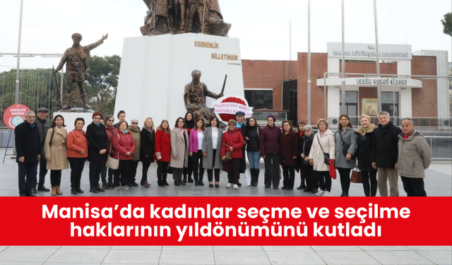 Manisa’da kadınlar seçme ve seçilme haklarının yıldönümünü kutladı