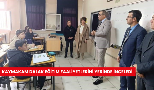 Kaymakam Dalak eğitim faaliyetlerini yerinde inceledi