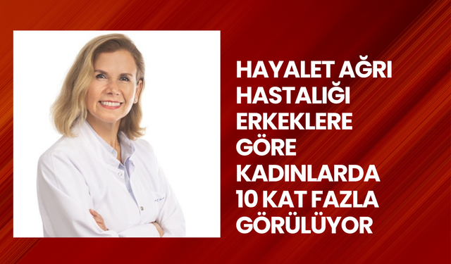 Hayalet ağrı hastalığı erkeklere göre kadınlarda 10 kat fazla görülüyor