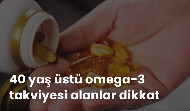 40 yaş üstü omega-3 kullanıcılarına önemli uyarı: Felç ve kalp çarpıntısı riski!