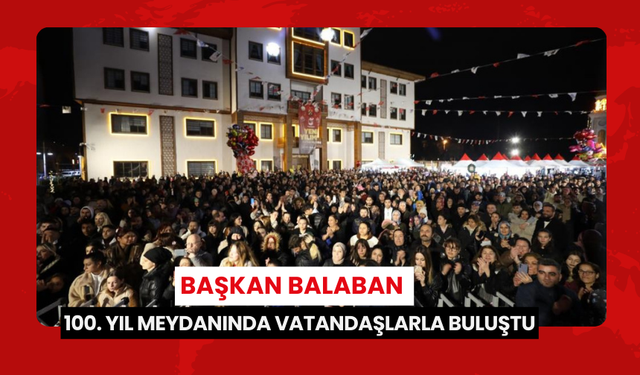 Başkan Balaban 100. Yıl Meydanında vatandaşlarla buluştu