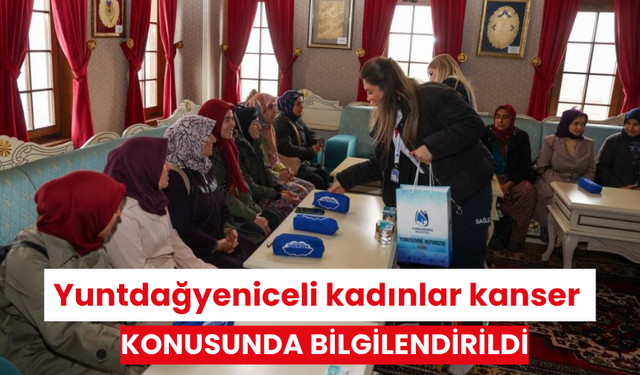 Yuntdağyeniceli kadınlar kanser konusunda bilgilendirildi