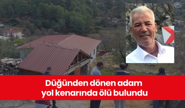 Düğünden dönen adam yol kenarında ölü bulundu