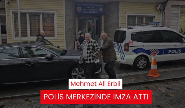 Mehmet Ali Erbil polis merkezinde imza attı