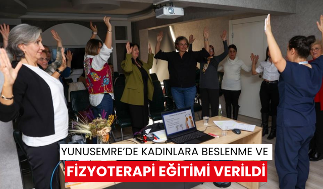 Yunusemre’de kadınlara beslenme ve fizyoterapi eğitimi verildi