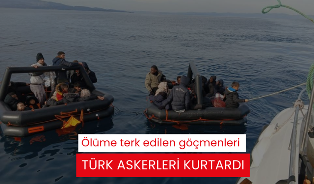 Ölüme terk edilen göçmenleri Türk askerleri kurtardı