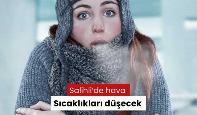 Salihli’de hava sıcaklıkları düşecek