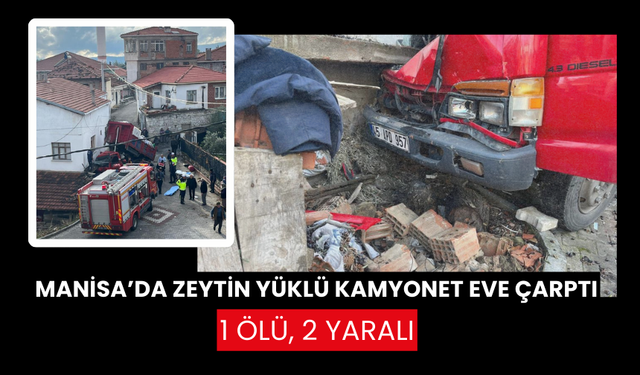 Zeytin yüklü kamyonet eve çarptı: 1 ölü, 2 yaralı