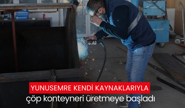 Yunusemre kendi kaynaklarıyla çöp konteyneri üretmeye başladı