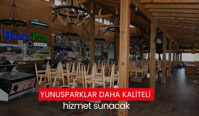 Yunusparklar daha kaliteli hizmet sunacak