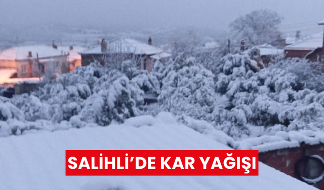 Salihli’nin yüksek kesimlerinde yoğun kar yağışı