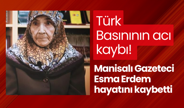 Türk Basınının acı kaybı! Manisalı Gazeteci Esma Erdem hayatını kaybetti