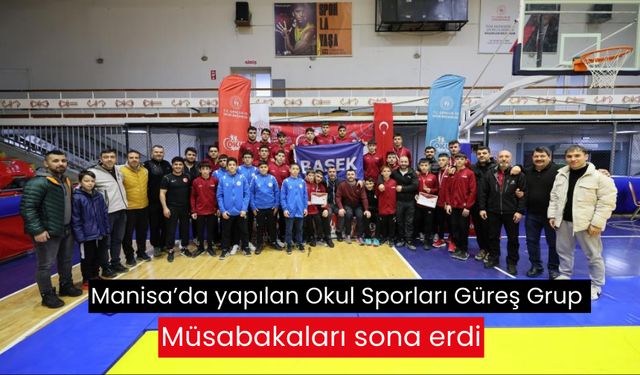 Manisa’da yapılan Okul Sporları Güreş Grup Müsabakaları sona erdi