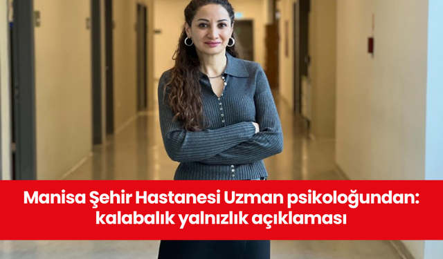 Manisa Şehir Hastanesi Uzman psikoloğundan: kalabalık yalnızlık açıklaması