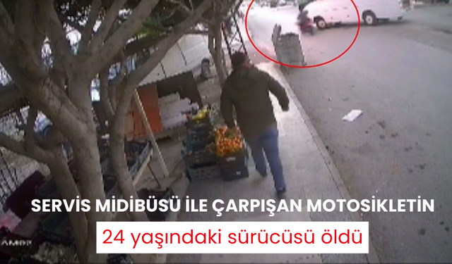 Servis midibüsü ile çarpışan motosikletin 24 yaşındaki sürücüsü öldü