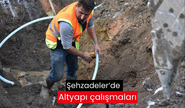 Şehzadeler’de Altyapı çalışmaları