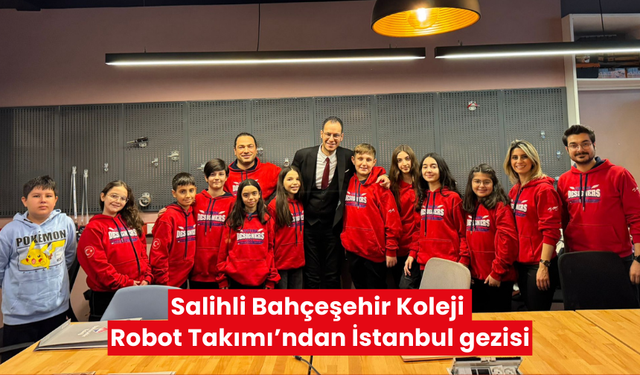 Salihli Bahçeşehir Koleji Robot Takımı’ndan İstanbul gezisi