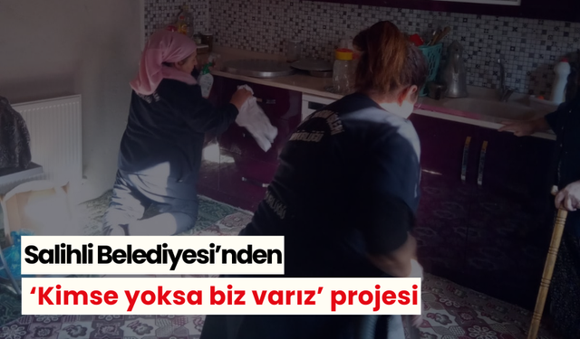 Salihli Belediyesi’nden ‘Kimse yoksa biz varız’ projesi