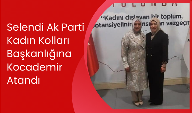 Selendi Ak Parti Kadın Kolları Başkanlığına Kocademir Atandı