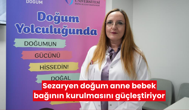 Sezaryen doğum anne bebek bağının kurulmasını güçleştiriyor