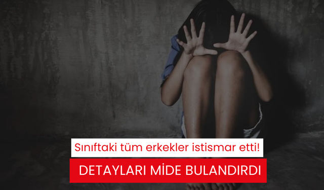 Sınıftaki tüm erkekler istismar etti!  Detayları mide bulandırdı