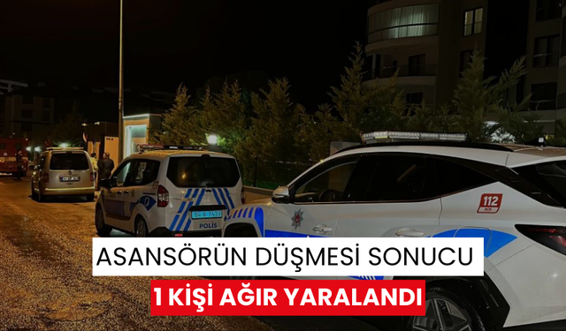 Asansörün düşmesi sonucu 1 kişi ağır yaralandı