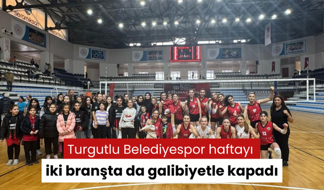 Turgutlu Belediyespor haftayı iki branşta da galibiyetle kapadı