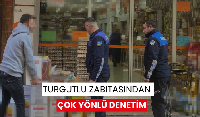 Turgutlu Zabıtasından çok yönlü denetim