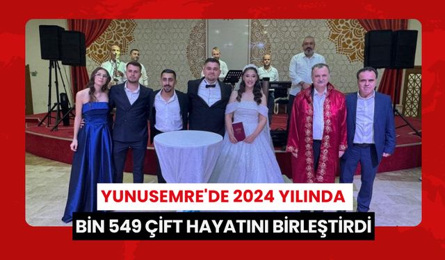 Yunusemre'de 2024 yılında bin 549 çift hayatını birleştirdi