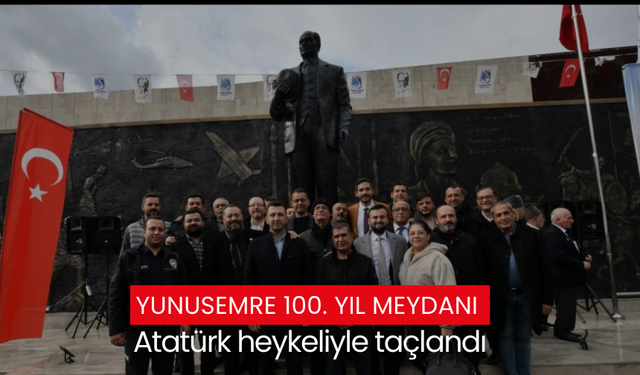 Manisa Yunusemre 100. Yıl Meydanı Atatürk heykeliyle taçlandı