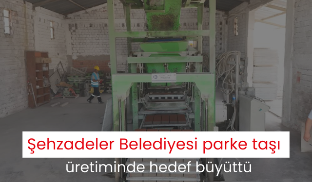 Şehzadeler Belediyesi parke taşı üretiminde hedef büyüttü