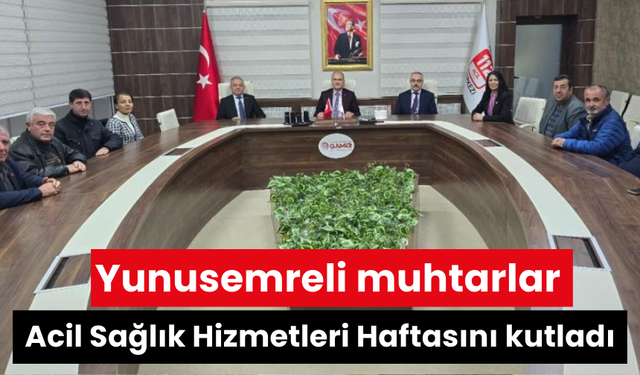 Yunusemreli muhtarlar Acil Sağlık Hizmetleri Haftasını kutladı