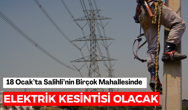 18 Ocak’ta Salihli’nin Birçok Mahallesinde Elektrik Kesintisi Olacak