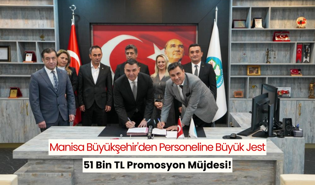 Personelin yüzünü güldürecek haber... Manisa büyükşehir'den 51 bin TL promosyon müjdesi