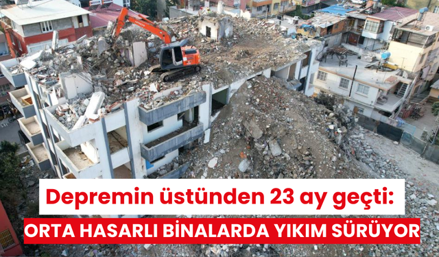 Depremin üstünden 23 ay geçti: Orta hasarlı binalarda yıkım sürüyor