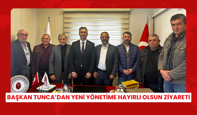 Başkan Tunca’dan yeni yönetime hayırlı olsun ziyareti