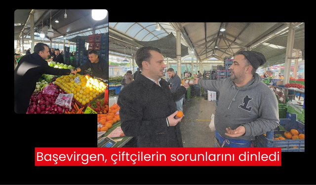 Başevirgen, çiftçilerin sorunlarını dinledi