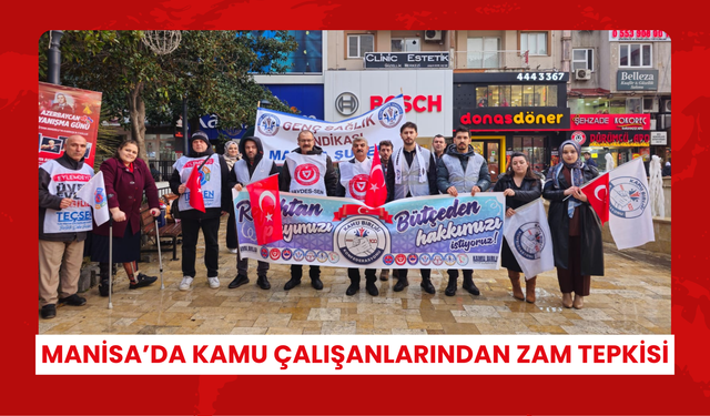 Manisa’da kamu çalışanlarından zam tepkisi… ‘Ölümü gösterip sıtmaya razı ediyorlar’ KAPAK: Manisa’da kamu çalışanlarından zam tepkisi