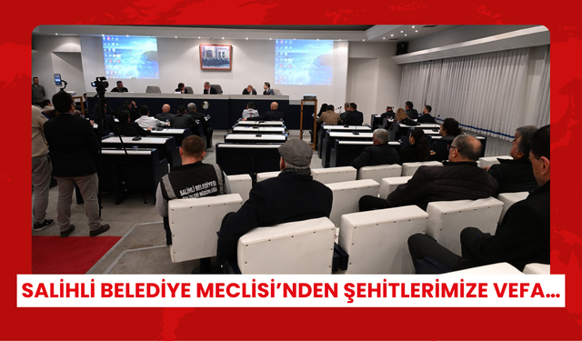 Salihli Belediye Meclisi’nden şehitlerimize vefa…