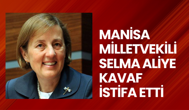 Manisa Milletvekili Selma Aliye Kavaf, DEVA Partisi'nden istifa etti